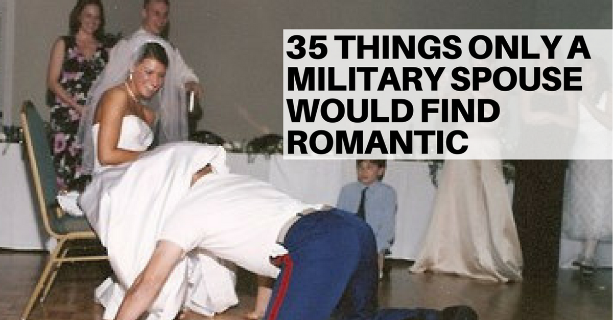 35 Things Only A Military Spouse Would Find Romantic