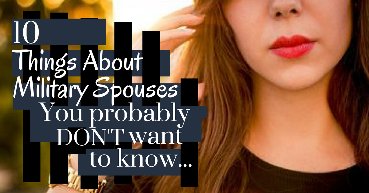 10 Things About Military Spouses You Probably Do Not Want To Know