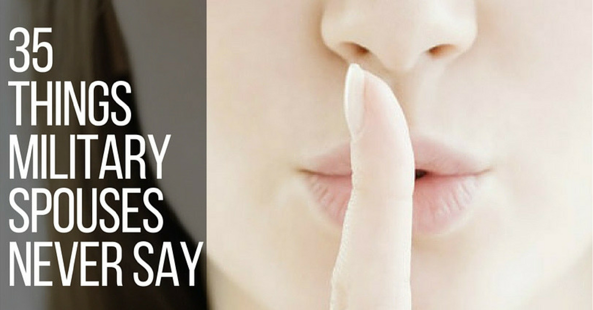 35 Things Military Spouses Never Say Military Spouse