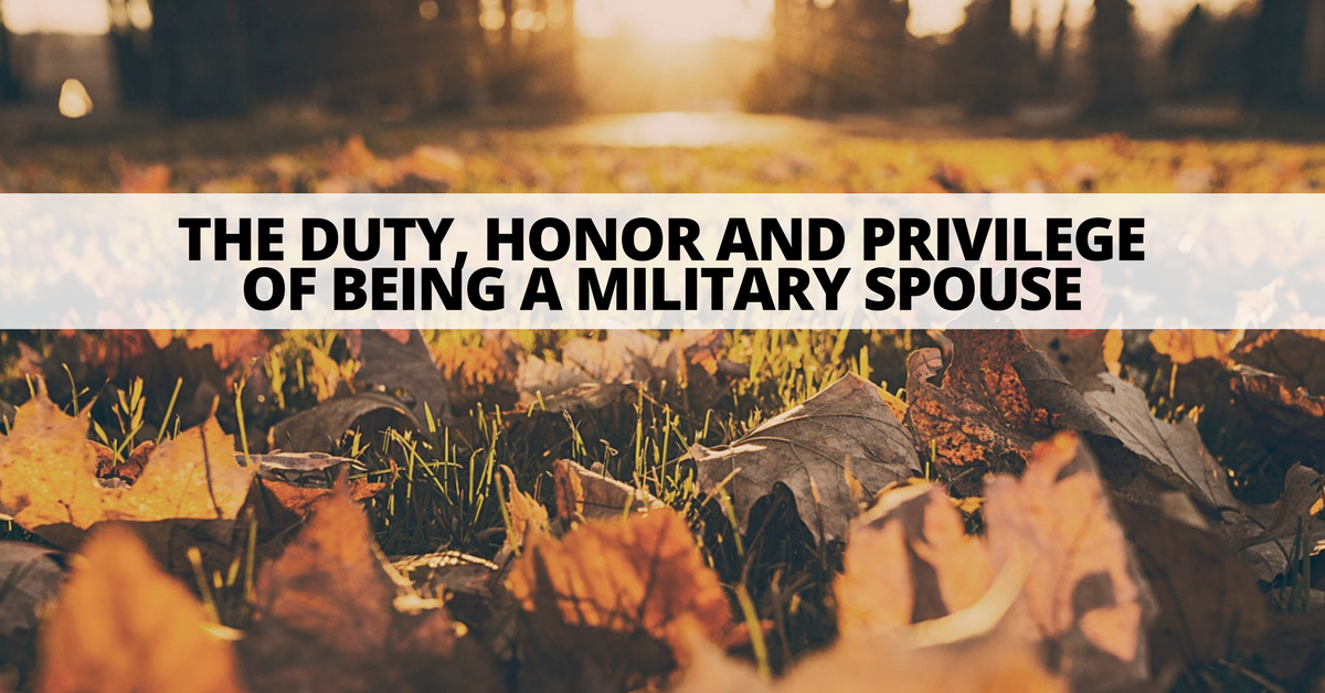 The Duty, Honor and Privilege of Being a Military Spouse | Military Spouse